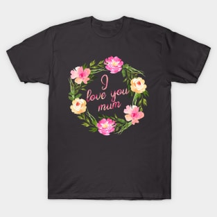 I love you mum T-Shirt